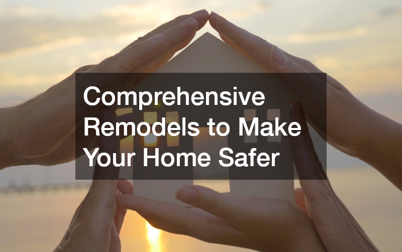 Comprehensive Remodels to Make Your Home Safer