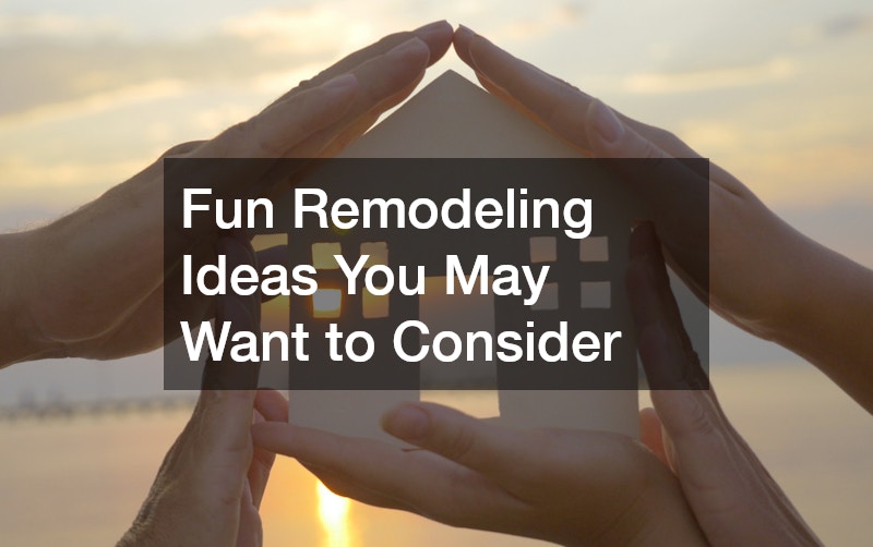 Fun Remodeling Ideas You May Want to Consider