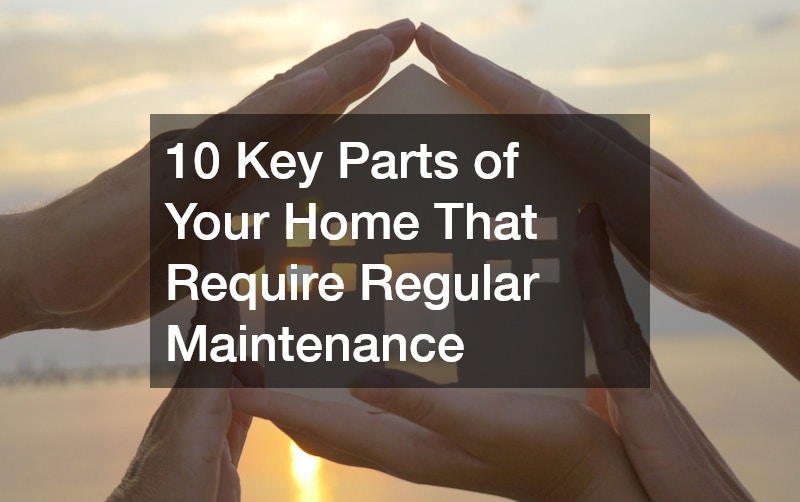 10 Key Parts of Your Home That Require Regular Maintenance