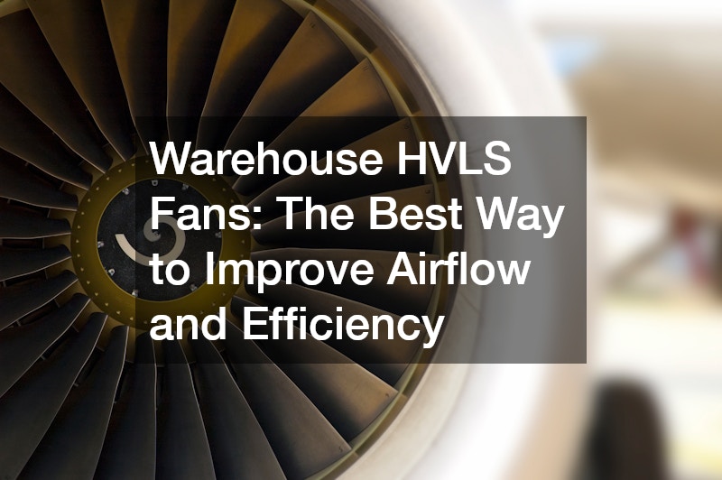 Warehouse HVLS Fans The Best Way to Improve Airflow and Efficiency