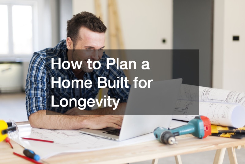 How to Plan a Home Built for Longevity