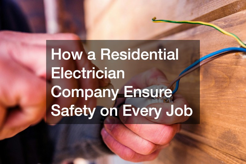 How a Residential Electrician Company Ensure Safety on Every Job
